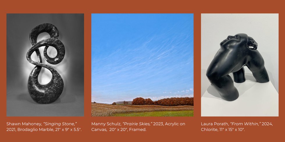 From Left to Right: Shawn Mahoney, “Singing Stone,” 2021; Manny Schulz, “Prairie Skies,” 2023; Laura Porath, “From Within,” 2024