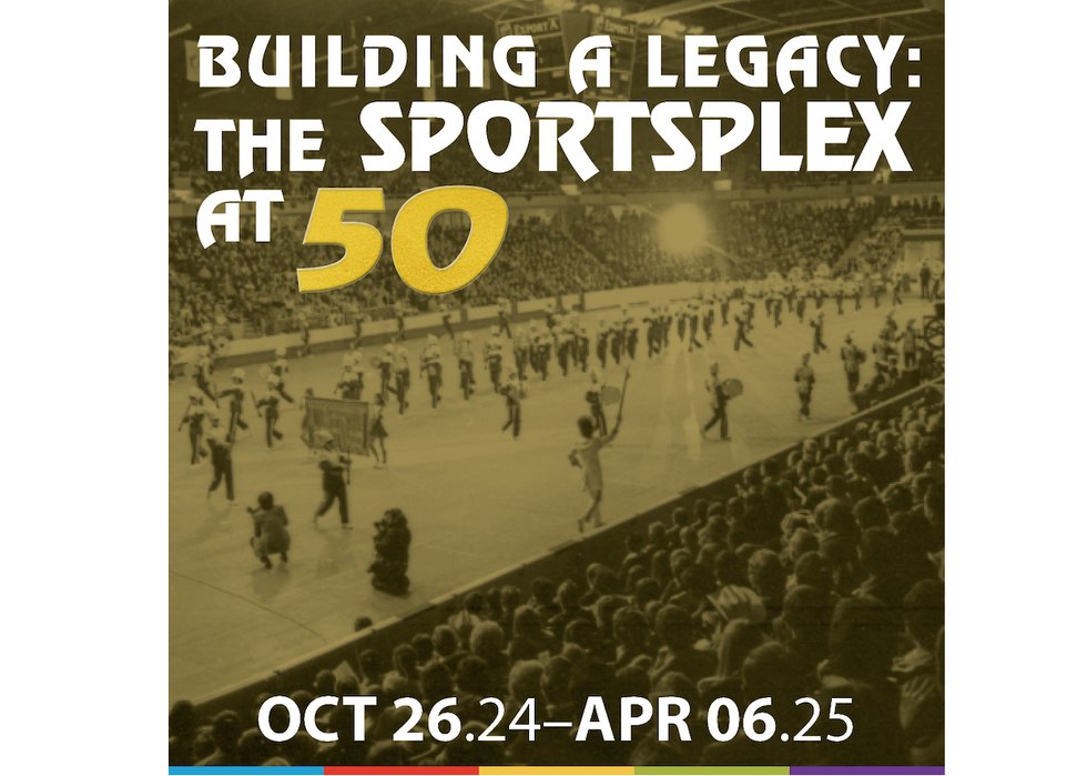 “Building a Legacy: The Sportsplex at 50,” 2024